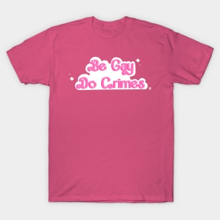 Be Gay Do Crimes T-Shirt